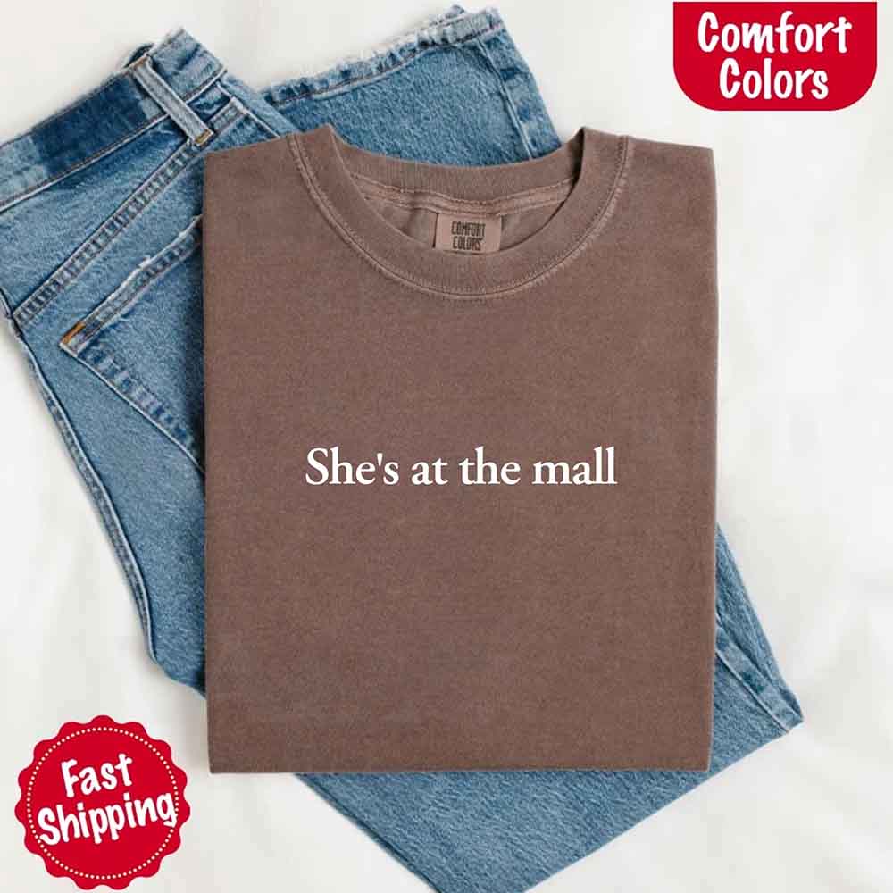 She’s at the Mall Comfort Colors T-Shirt – Funny Husband Shirt Adorb Custom Tees